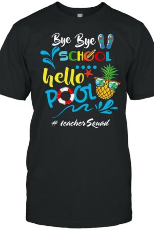 Bye Bye School Hello Pool Teacher Squad T shirt