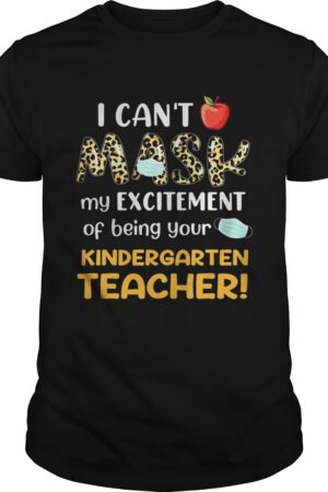 Cant mask my excitement of being your Kindergarten Teacher shirt